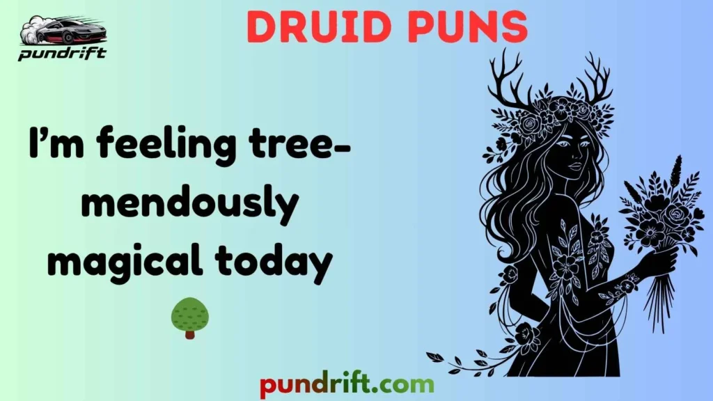 Short Druid Puns for Instagram