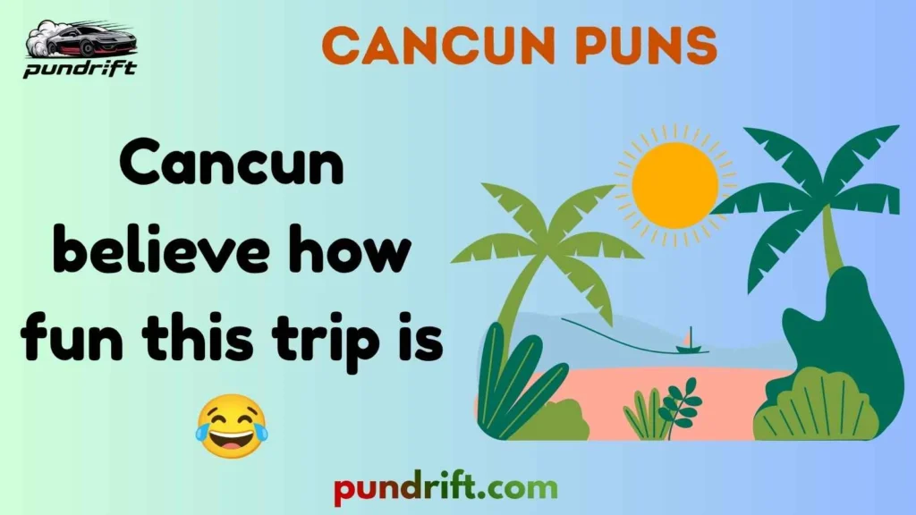 Silly Cancun Puns