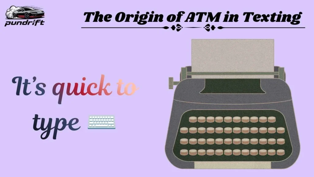 The Origin of ATM in Texting 