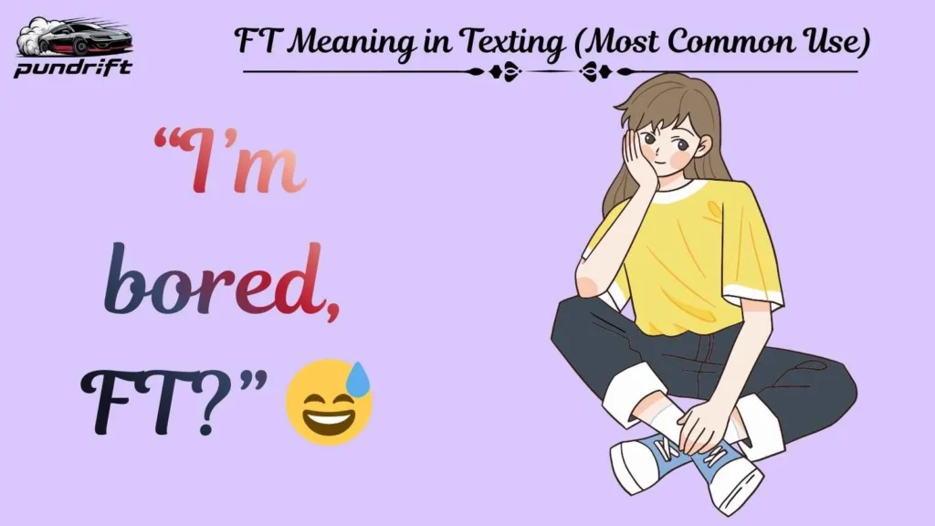FT Meaning in Texting (Most Common Use)