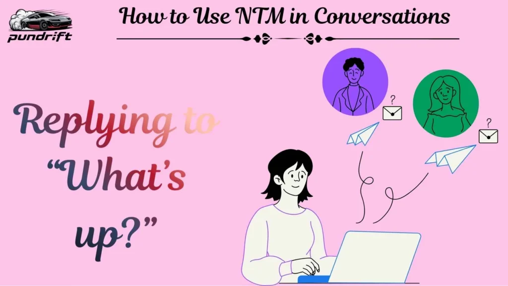 How to Use NTM in Conversations