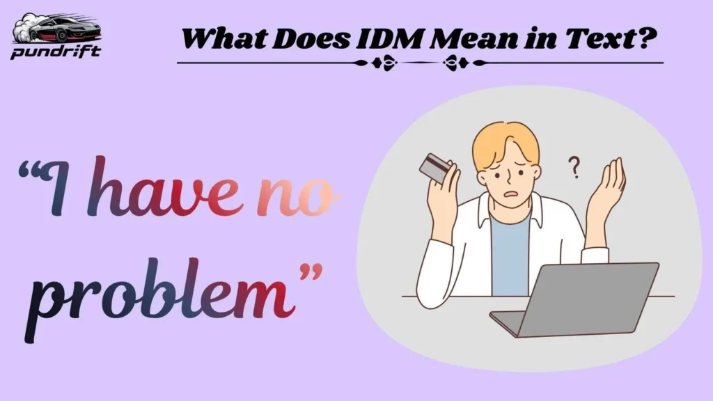What Does IDM Mean in Text?