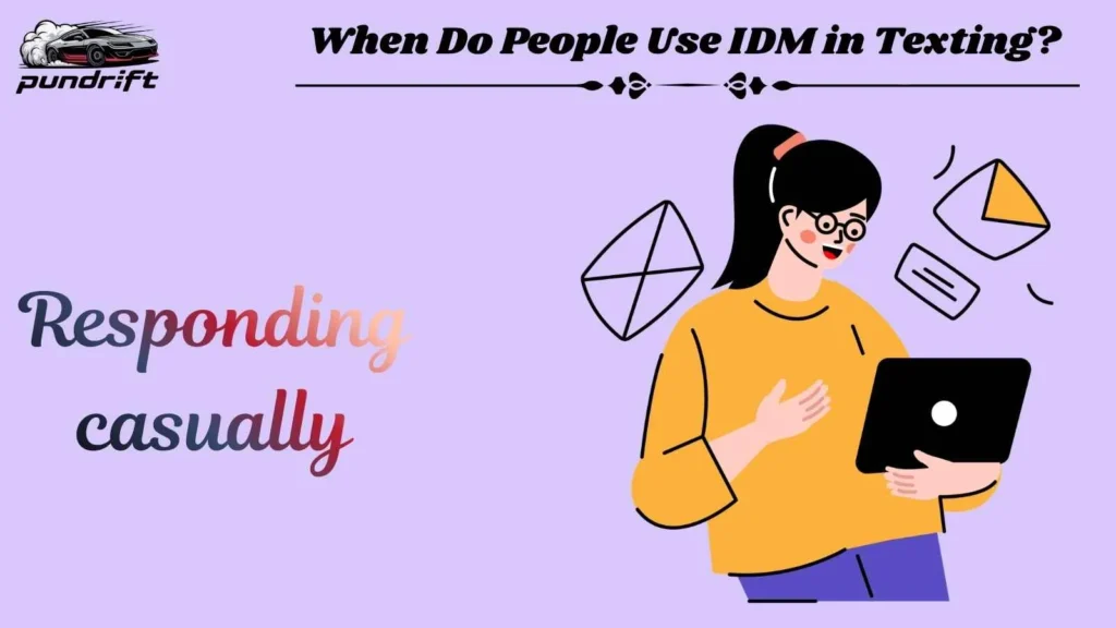 When Do People Use IDM in Texting?